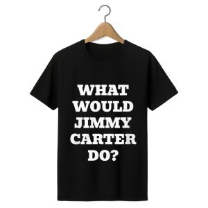 What Would Jimmy Carter Do Shirt